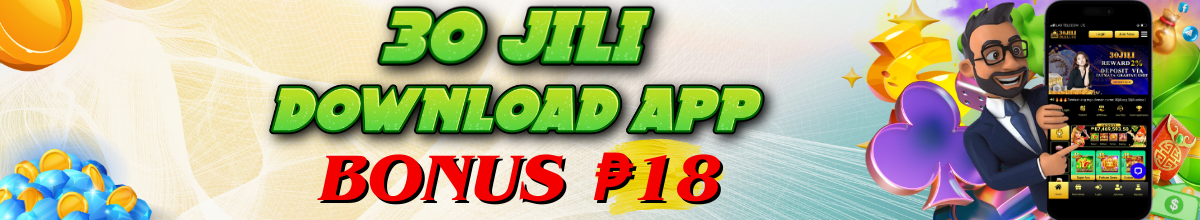 Download 30jili app now and enjoy a bonus of p18